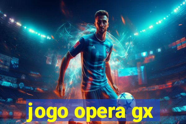 jogo opera gx